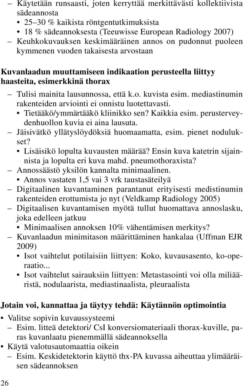 o. kuvista esim. mediastinumin rakenteiden arviointi ei onnistu luotettavasti. Tietääkö/ymmärtääkö kliinikko sen? Kaikkia esim. perusterveydenhuollon kuvia ei aina lausuta.