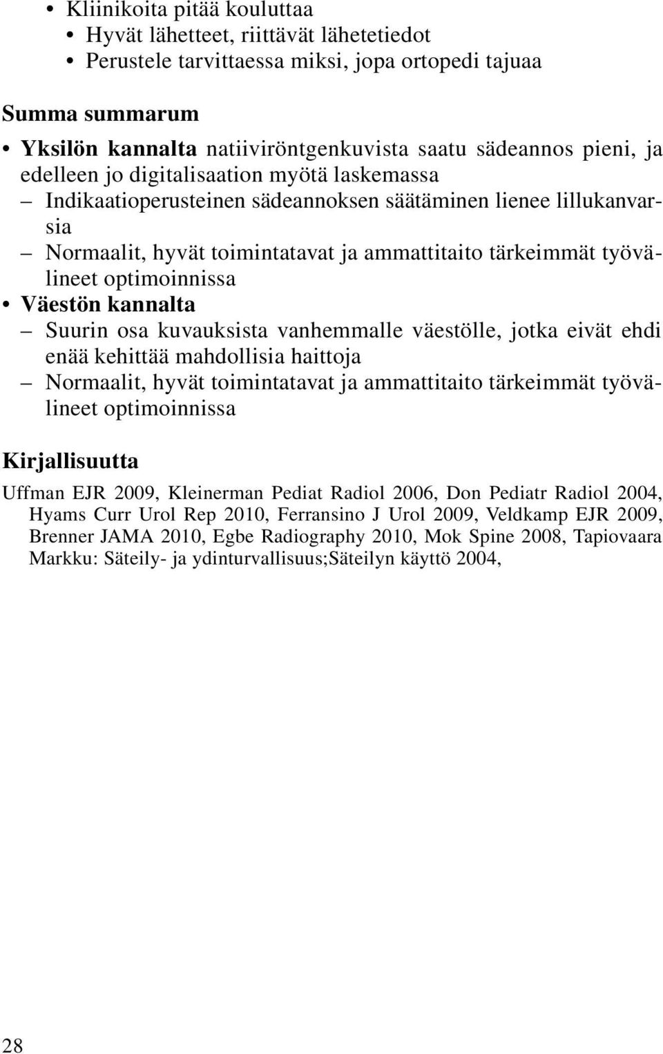 Väestön kannalta Suurin osa kuvauksista vanhemmalle väestölle, jotka eivät ehdi enää kehittää mahdollisia haittoja Normaalit, hyvät toimintatavat ja ammattitaito tärkeimmät työvälineet optimoinnissa