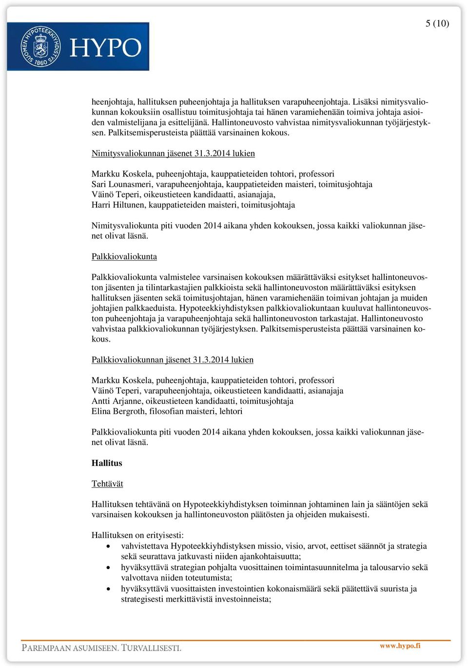 Hallintoneuvosto vahvistaa nimitysvaliokunnan työjärjestyksen. Palkitsemisperusteista päättää varsinainen kokous. Nimitysvaliokunnan jäsenet 31