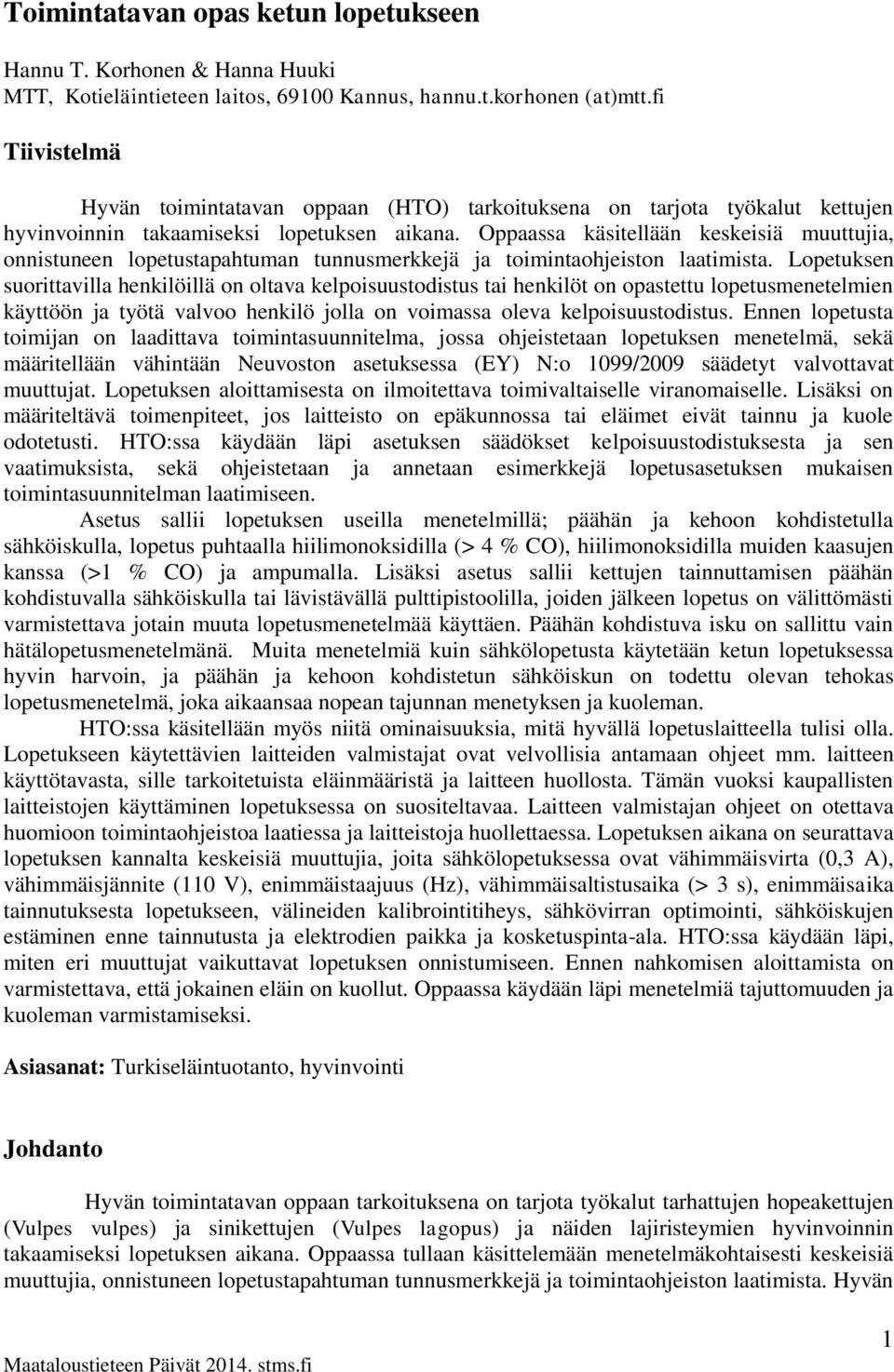 Oppaassa käsitellään keskeisiä muuttujia, onnistuneen lopetustapahtuman tunnusmerkkejä ja toimintaohjeiston laatimista.