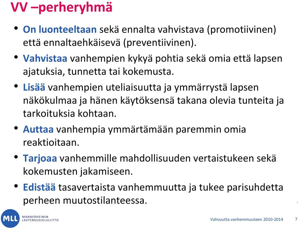 Lisää vanhempien uteliaisuutta ja ymmärrystä lapsen näkökulmaa ja hänen käytöksensä takana olevia tunteita ja tarkoituksia kohtaan.