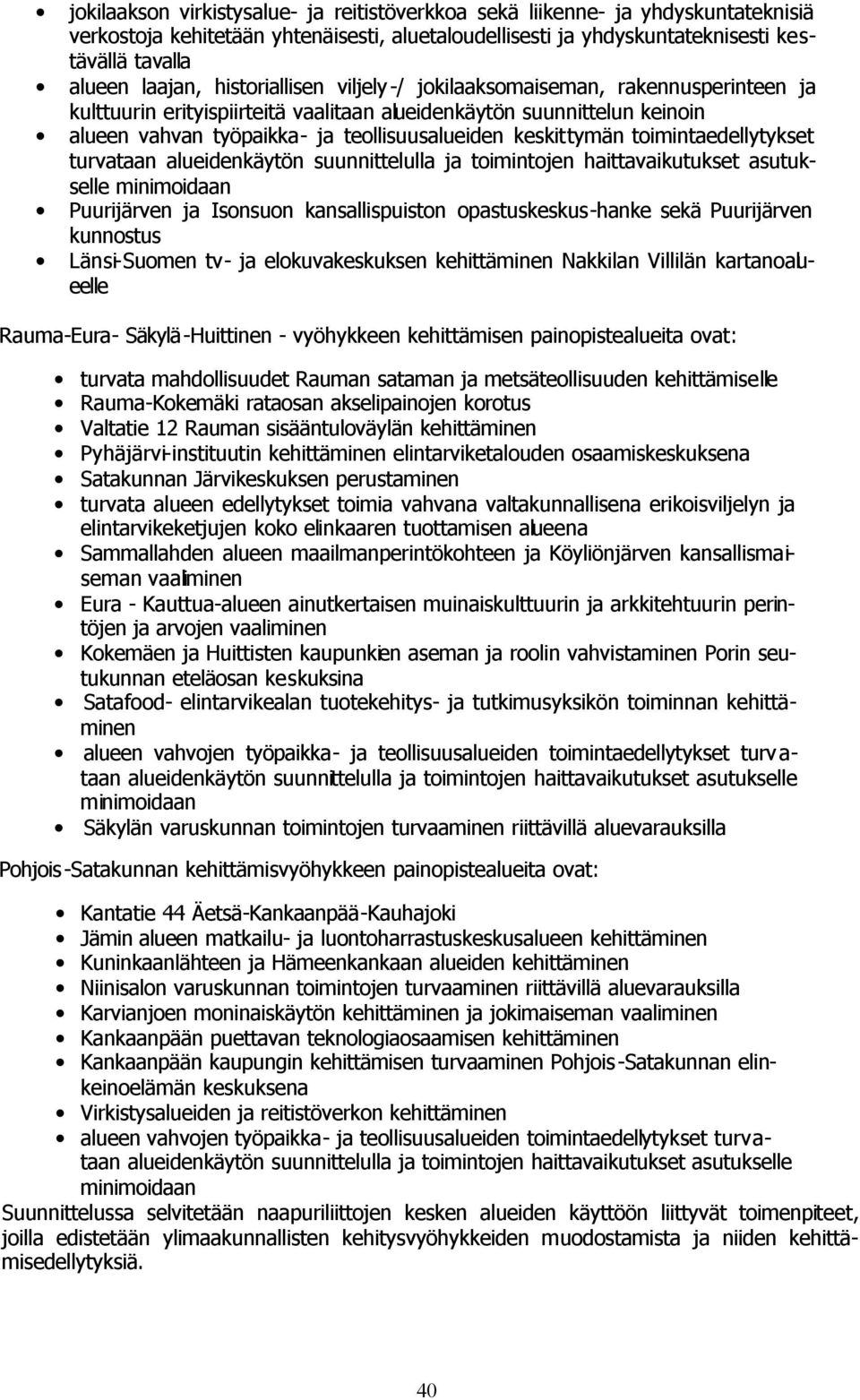 toimintaedellytykset turvataan alueidenkäytön suunnittelulla ja toimintojen haittavaikutukset asutukselle minimoidaan Puurijärven ja Isonsuon kansallispuiston opastuskeskus-hanke sekä Puurijärven