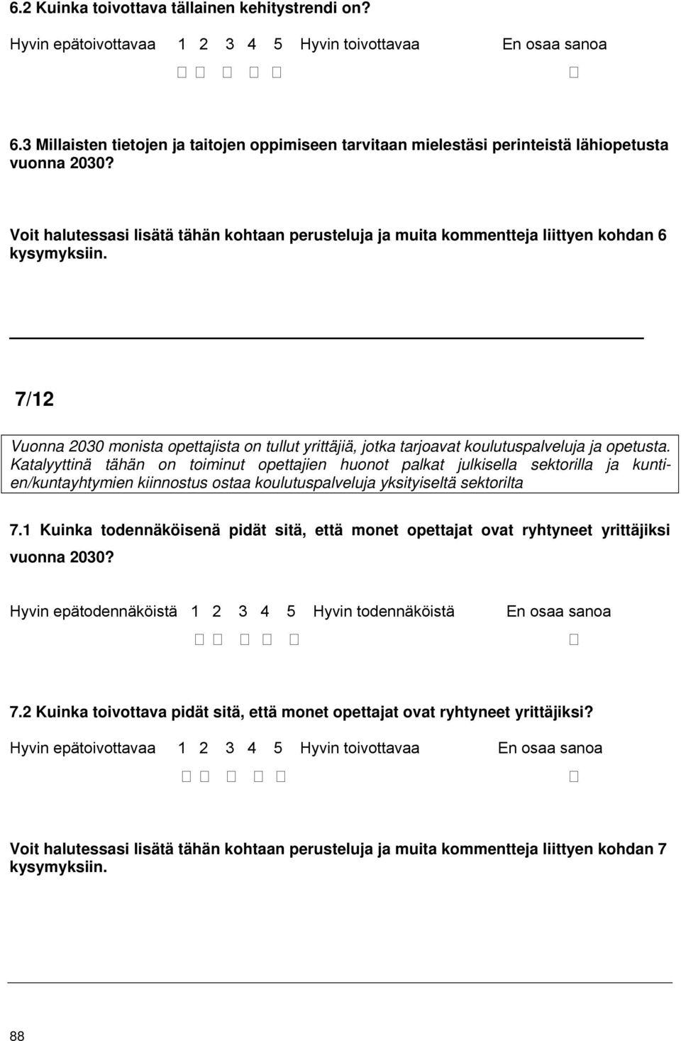 Voit halutessasi lisätä tähän kohtaan perusteluja ja muita kommentteja liittyen kohdan 6 kysymyksiin.