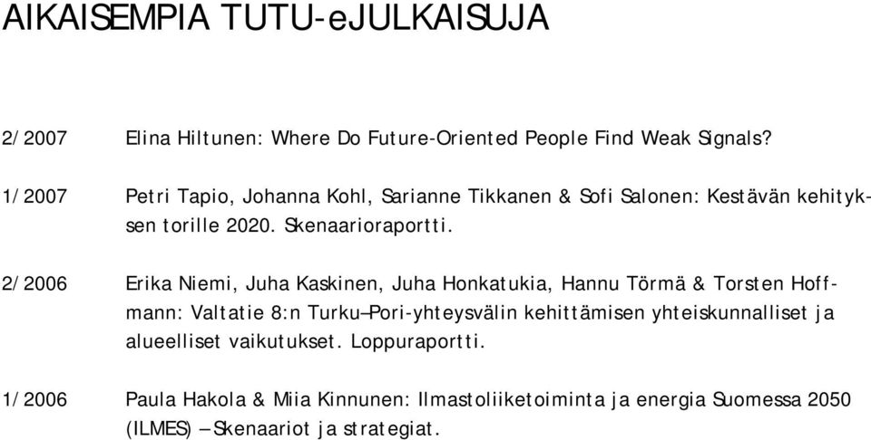 2/2006 Erika Niemi, Juha Kaskinen, Juha Honkatukia, Hannu Törmä & Torsten Hoffmann: Valtatie 8:n Turku Pori-yhteysvälin kehittämisen