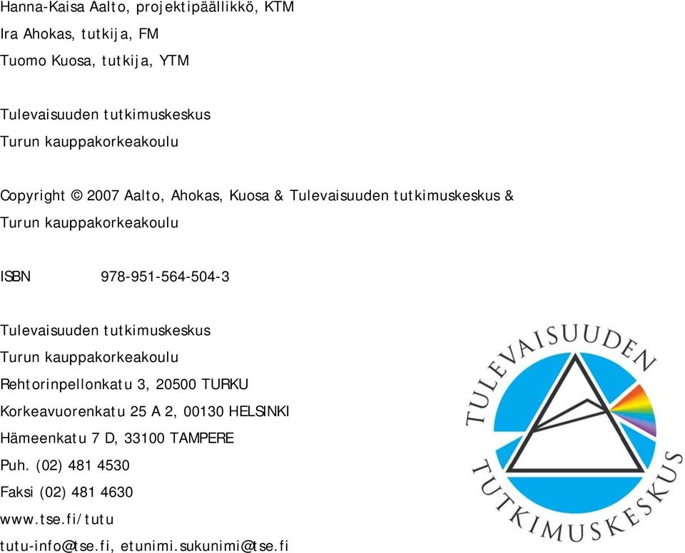 978-951-564-504-3 Tulevaisuuden tutkimuskeskus Turun kauppakorkeakoulu Rehtorinpellonkatu 3, 20500 TURKU Korkeavuorenkatu 25 A