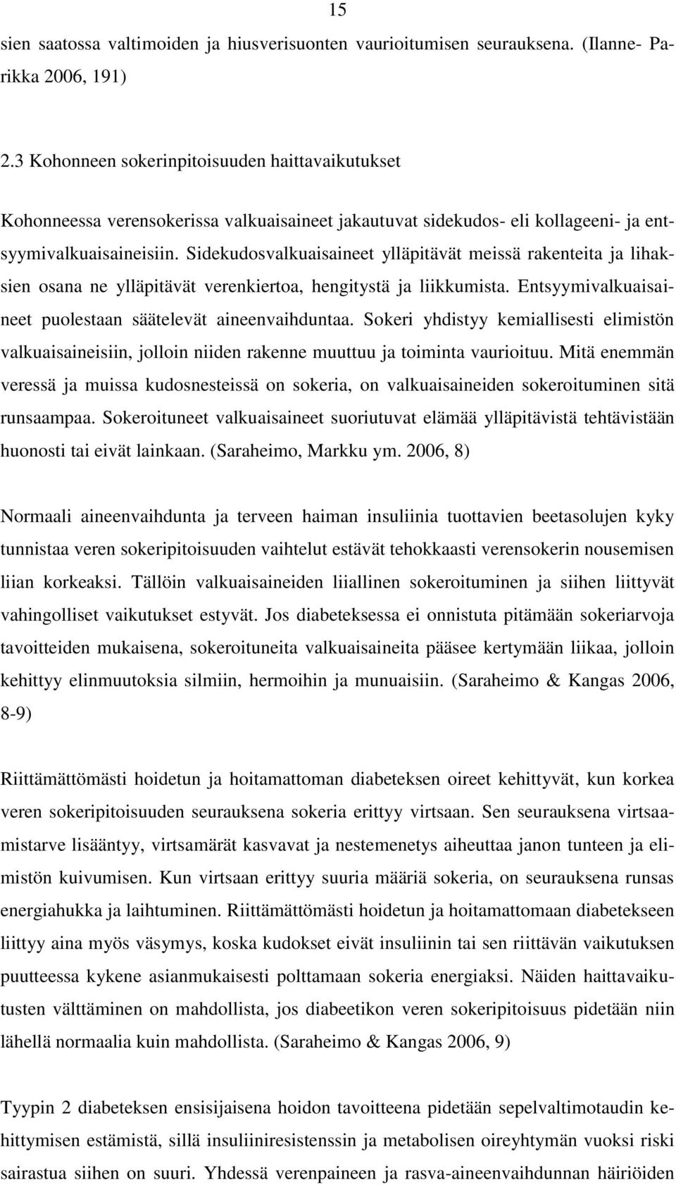 Sidekudosvalkuaisaineet ylläpitävät meissä rakenteita ja lihaksien osana ne ylläpitävät verenkiertoa, hengitystä ja liikkumista. Entsyymivalkuaisaineet puolestaan säätelevät aineenvaihduntaa.