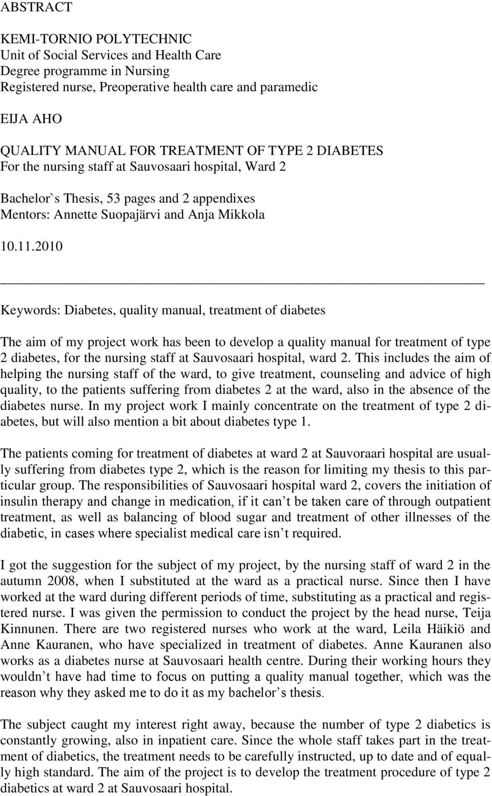 2010 Keywords: Diabetes, quality manual, treatment of diabetes The aim of my project work has been to develop a quality manual for treatment of type 2 diabetes, for the nursing staff at Sauvosaari