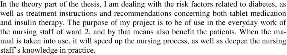 The purpose of my project is to be of use in the everyday work of the nursing staff of ward 2, and by that means also