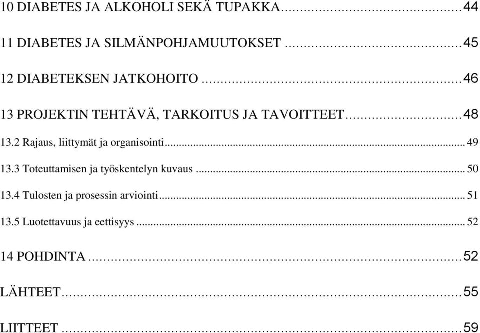 2 Rajaus, liittymät ja organisointi... 49 13.3 Toteuttamisen ja työskentelyn kuvaus... 50 13.