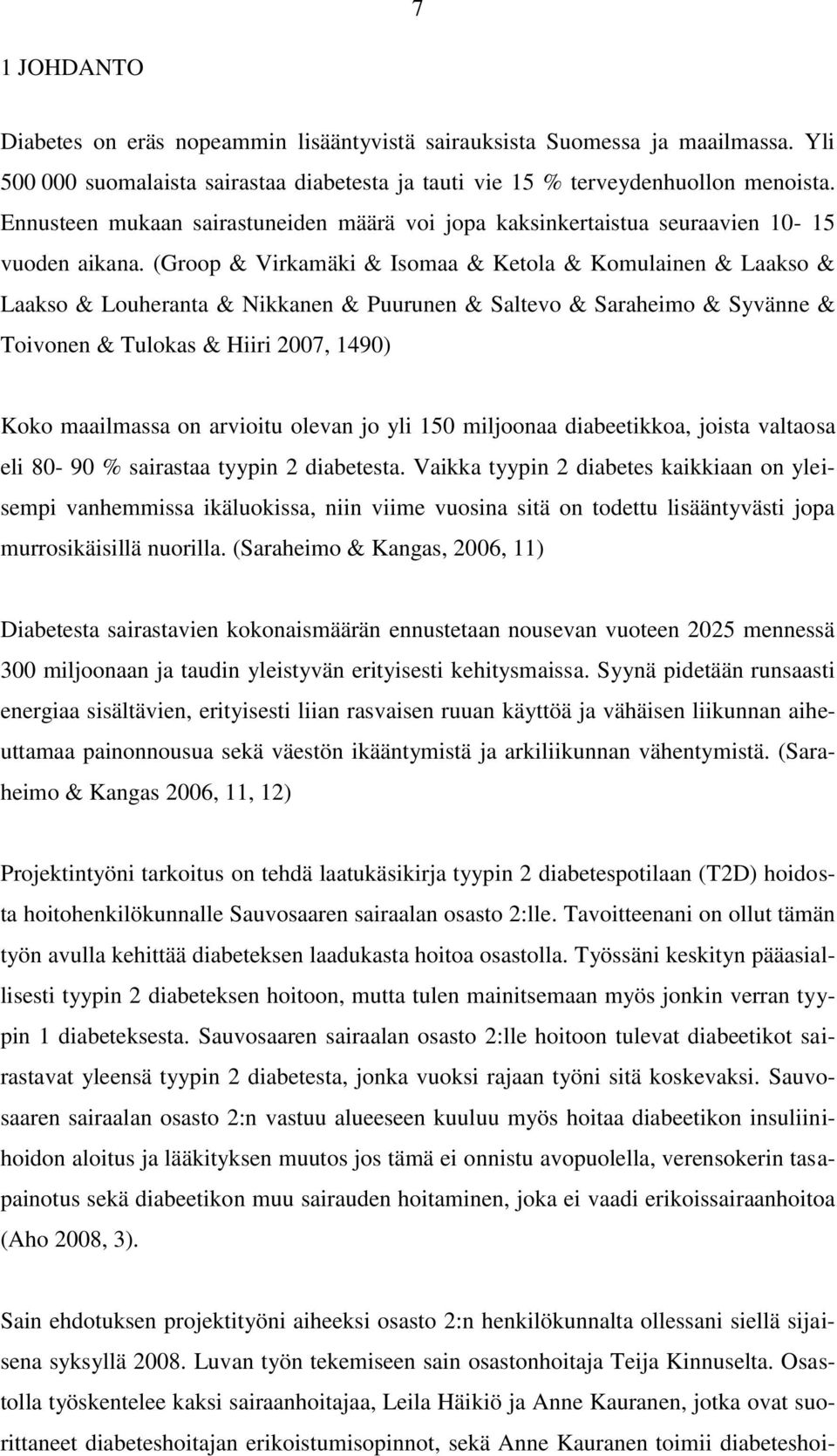 (Groop & Virkamäki & Isomaa & Ketola & Komulainen & Laakso & Laakso & Louheranta & Nikkanen & Puurunen & Saltevo & Saraheimo & Syvänne & Toivonen & Tulokas & Hiiri 2007, 1490) Koko maailmassa on