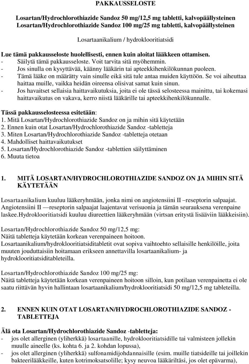 - Jos sinulla on kysyttävää, käänny lääkärin tai apteekkihenkilökunnan puoleen. - Tämä lääke on määrätty vain sinulle eikä sitä tule antaa muiden käyttöön.