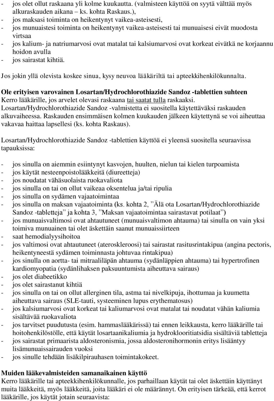 matalat tai kalsiumarvosi ovat korkeat eivätkä ne korjaannu hoidon avulla - jos sairastat kihtiä. Jos jokin yllä olevista koskee sinua, kysy neuvoa lääkäriltä tai apteekkihenkilökunnalta.