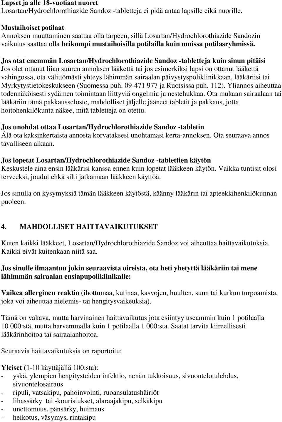 Jos otat enemmän Losartan/Hydrochlorothiazide Sandoz -tabletteja kuin sinun pitäisi Jos olet ottanut liian suuren annoksen lääkettä tai jos esimerkiksi lapsi on ottanut lääkettä vahingossa, ota