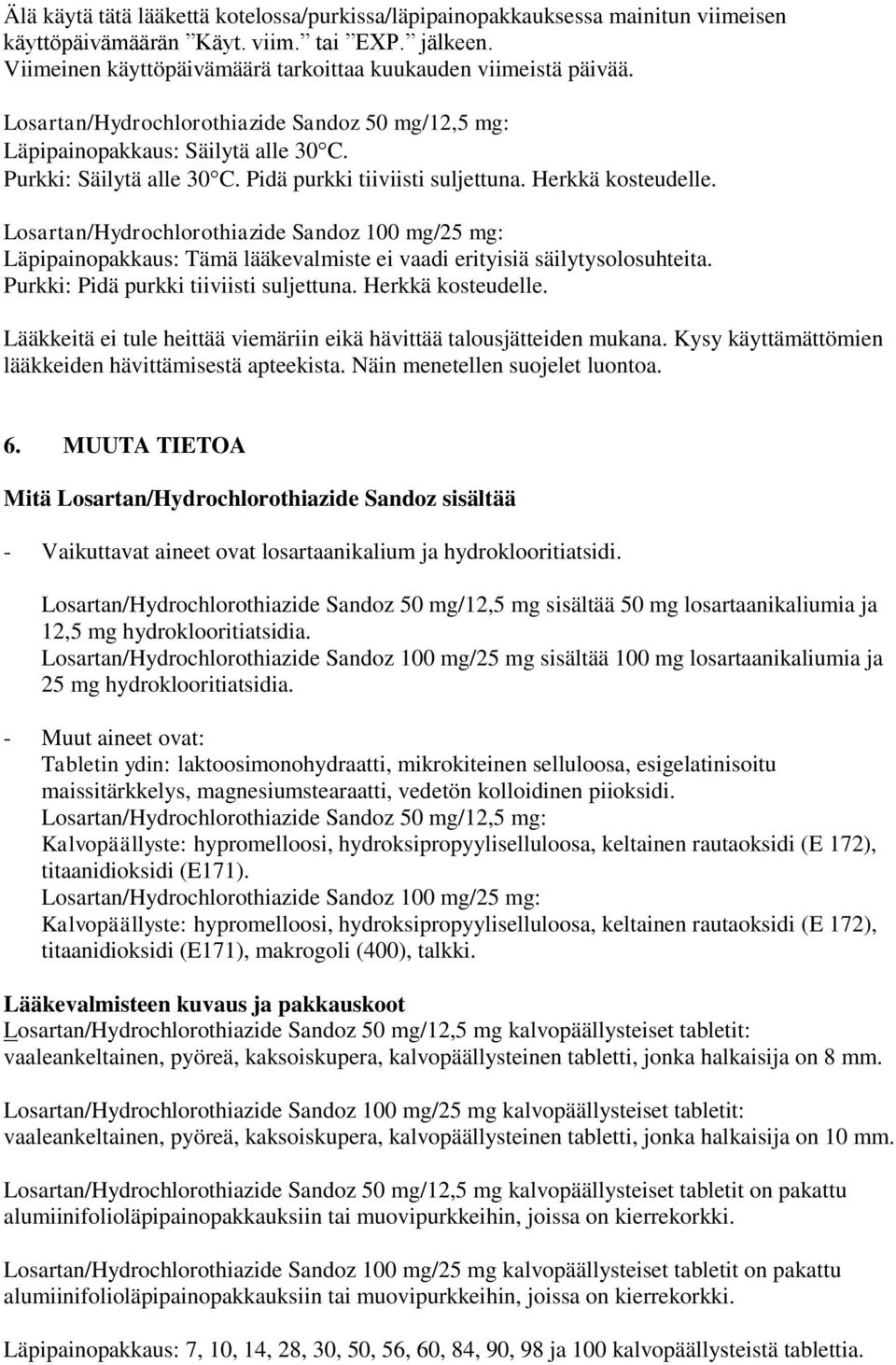 Losartan/Hydrochlorothiazide Sandoz 100 mg/25 mg: Läpipainopakkaus: Tämä lääkevalmiste ei vaadi erityisiä säilytysolosuhteita. Purkki: Pidä purkki tiiviisti suljettuna. Herkkä kosteudelle.