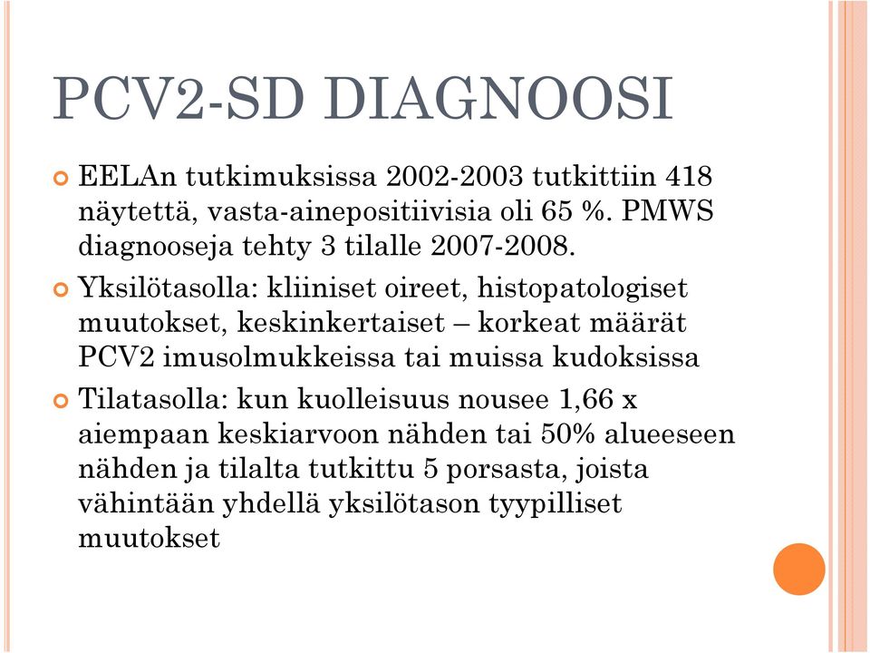 Yksilötasolla: kliiniset oireet, histopatologiset muutokset, keskinkertaiset korkeat määrät PCV2 imusolmukkeissa tai