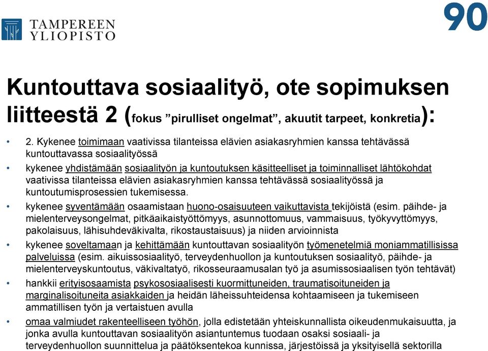 lähtökohdat vaativissa tilanteissa elävien asiakasryhmien kanssa tehtävässä sosiaalityössä ja kuntoutumisprosessien tukemisessa.