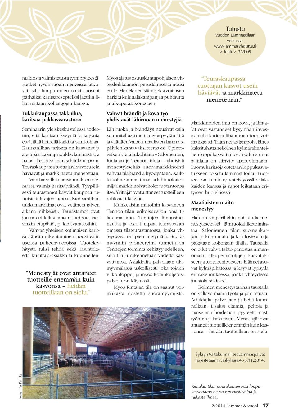 Tukkukaupassa takkuilua, karitsaa pakkasvarastoon Seminaarin yleiskeskustelussa todettiin, että karitsan kysyntä ja tarjonta eivät tällä hetkellä kaikilta osin kohtaa.