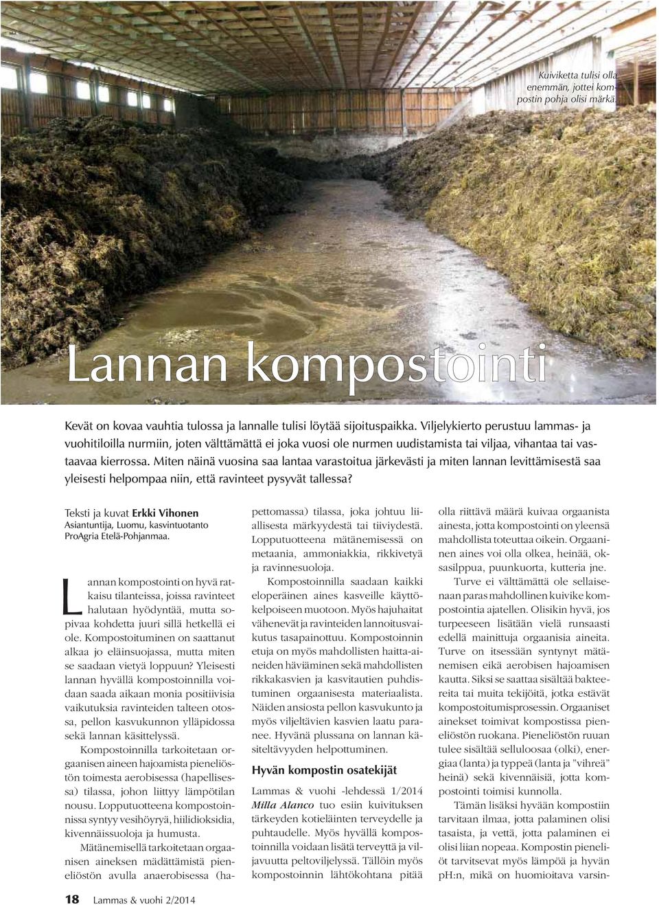 Miten näinä vuosina saa lantaa varastoitua järkevästi ja miten lannan levittämisestä saa yleisesti helpompaa niin, että ravinteet pysyvät tallessa?