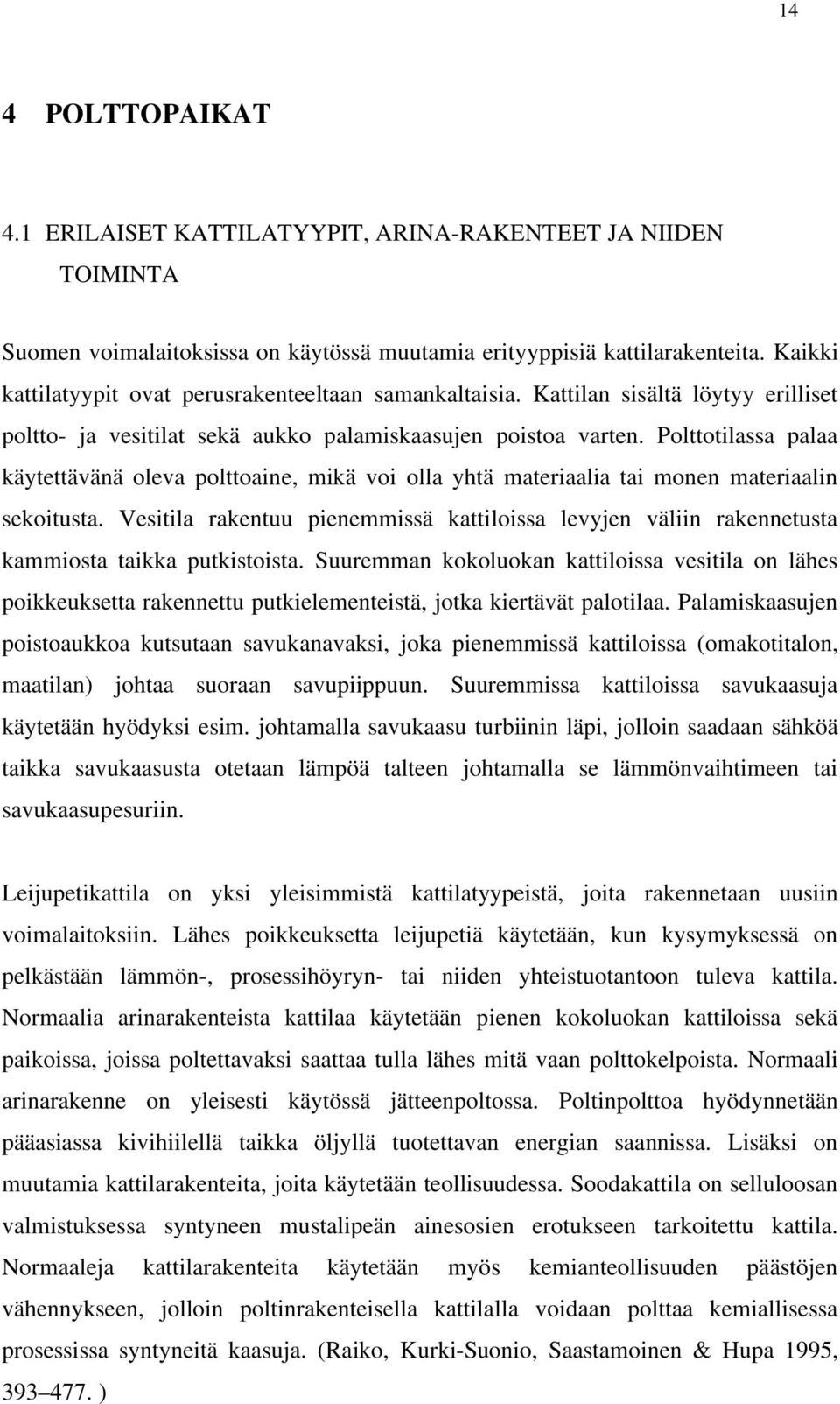 Polttotilassa palaa käytettävänä oleva polttoaine, mikä voi olla yhtä materiaalia tai monen materiaalin sekoitusta.