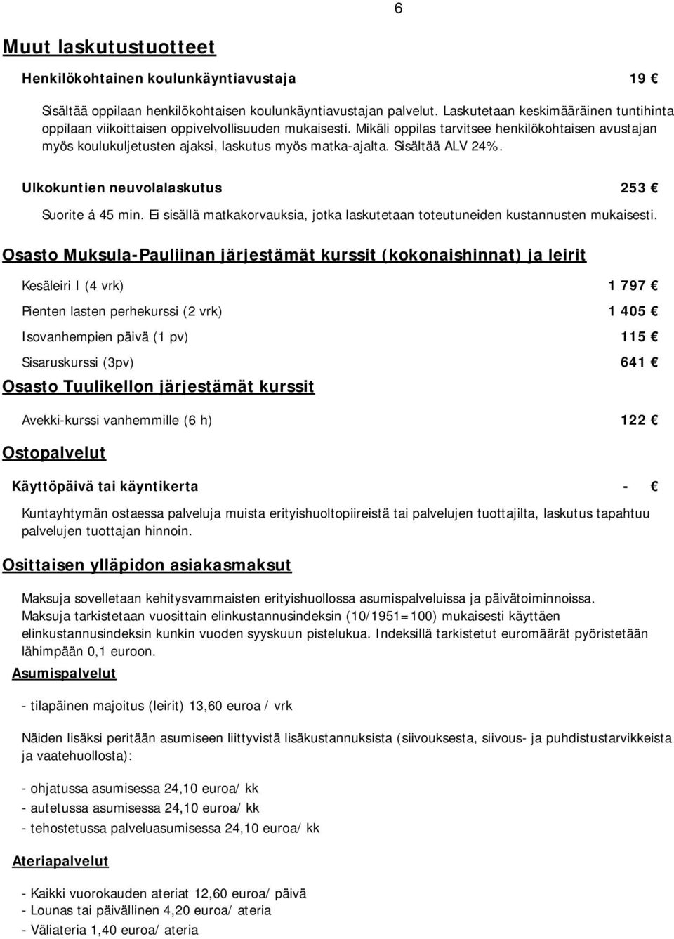 Mikäli oppilas tarvitsee henkilökohtaisen avustajan myös koulukuljetusten ajaksi, laskutus myös matka-ajalta. Sisältää ALV 24%. Ulkokuntien neuvolalaskutus 253 Suorite á 45 min.