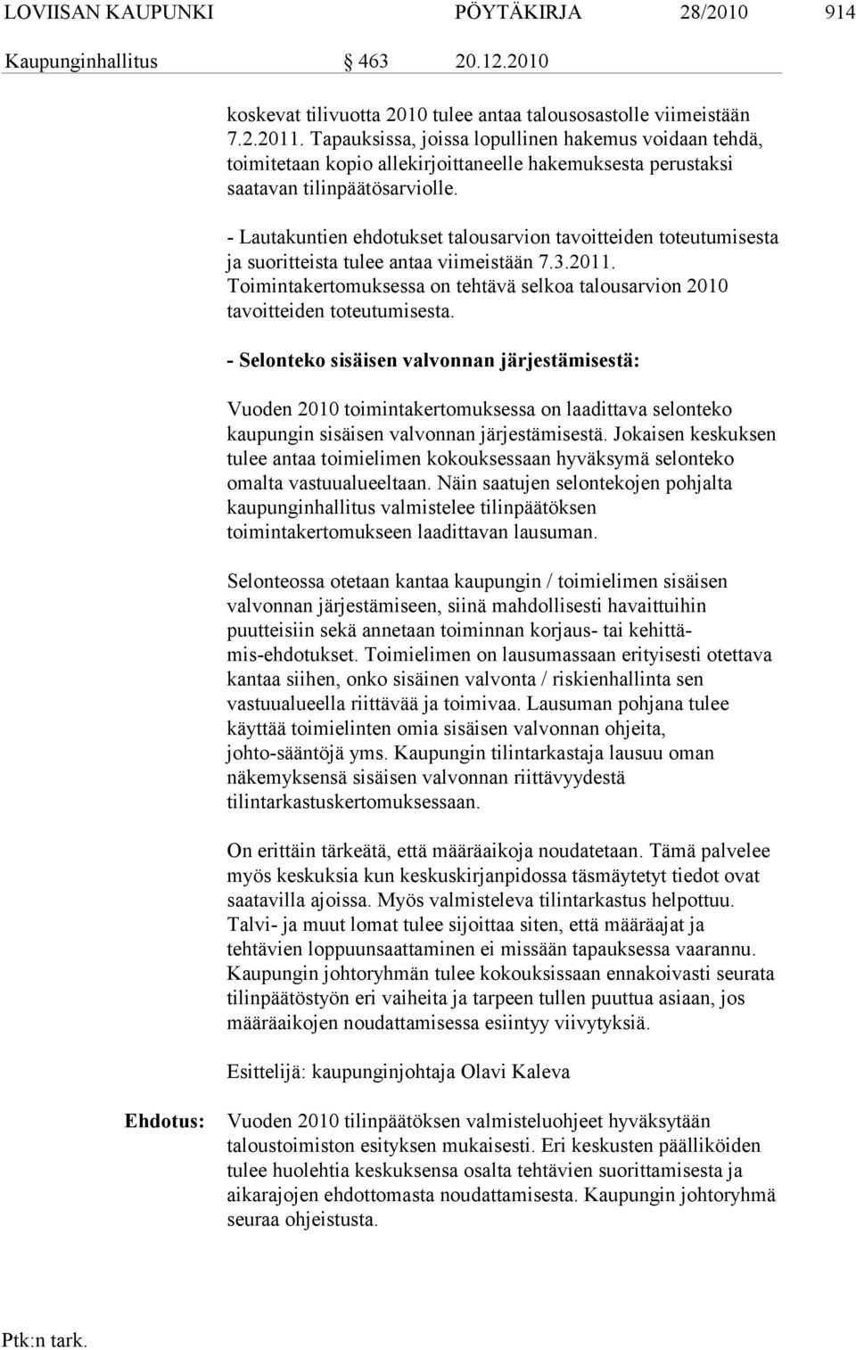 - Lautakuntien ehdotukset talousarvion tavoitteiden toteutumisesta ja suorit teista tulee antaa viimeis tään 7.3.2011.