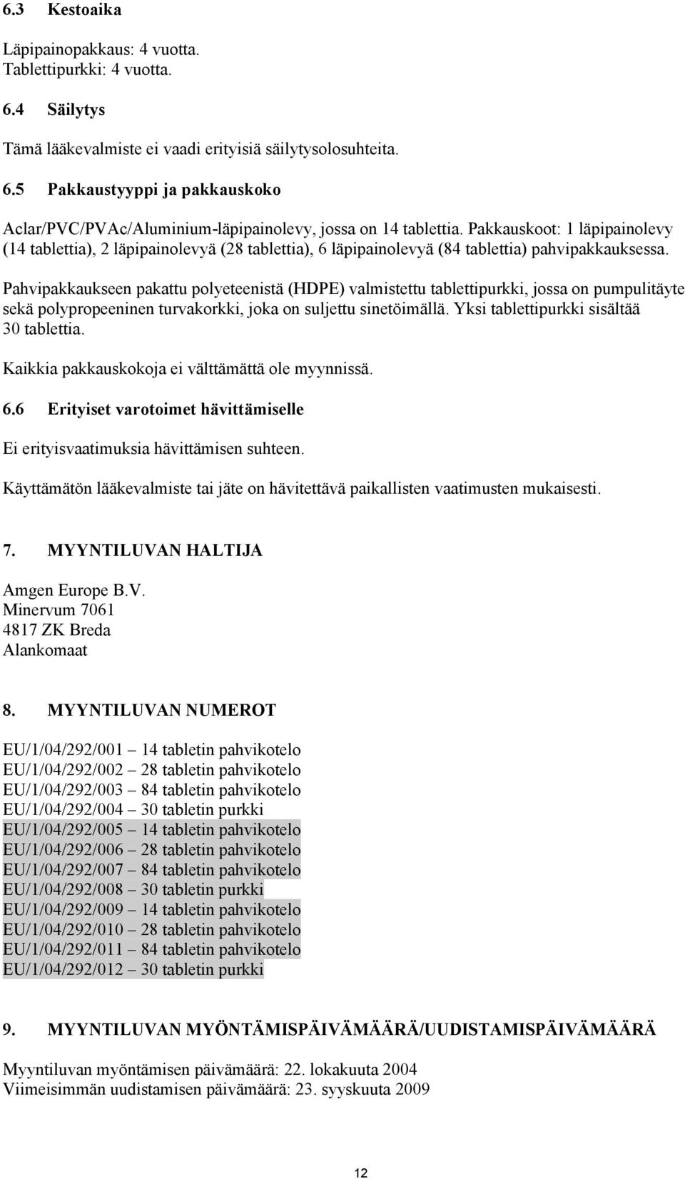 Pahvipakkaukseen pakattu polyeteenistä (HDPE) valmistettu tablettipurkki, jossa on pumpulitäyte sekä polypropeeninen turvakorkki, joka on suljettu sinetöimällä.