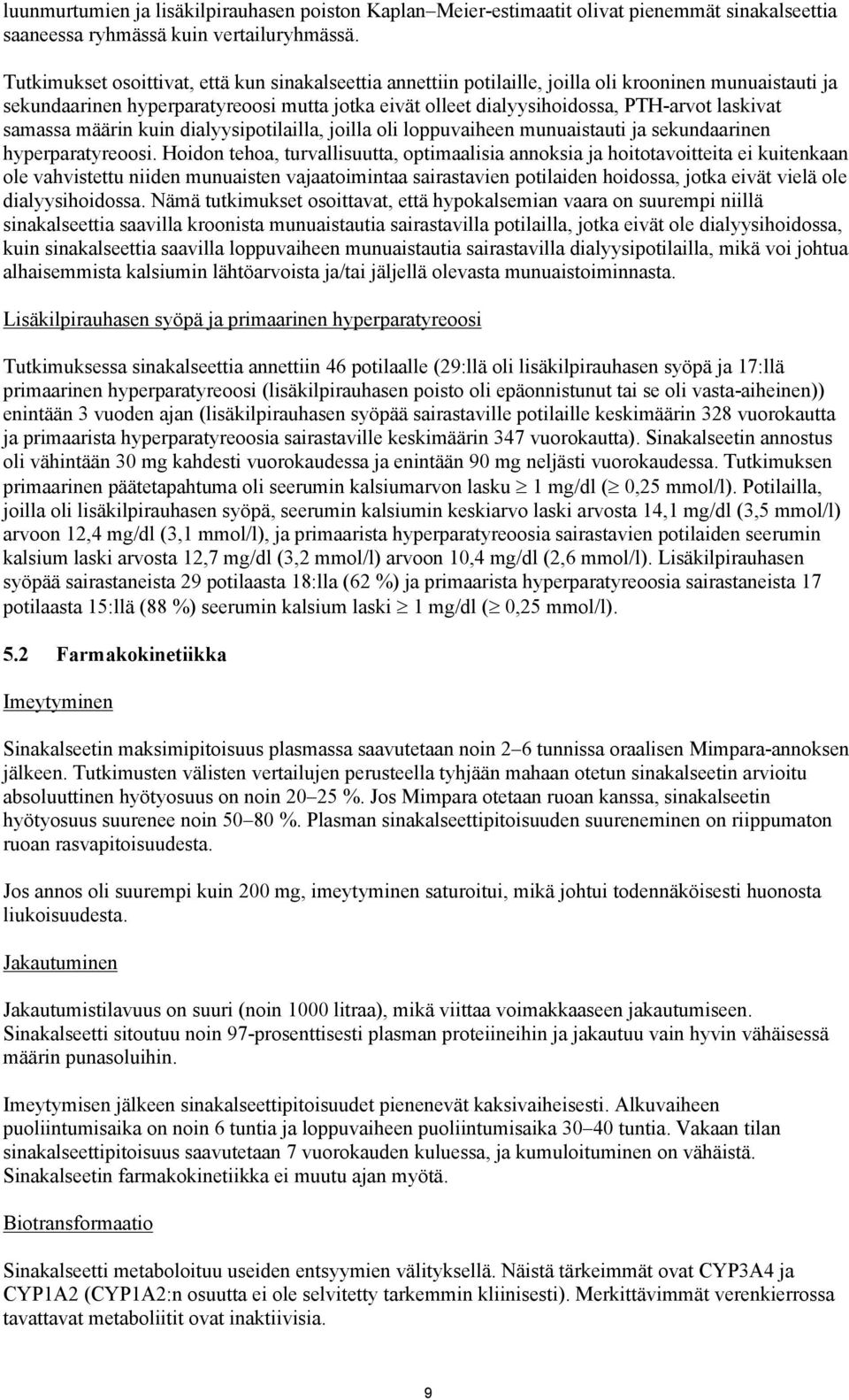 laskivat samassa määrin kuin dialyysipotilailla, joilla oli loppuvaiheen munuaistauti ja sekundaarinen hyperparatyreoosi.