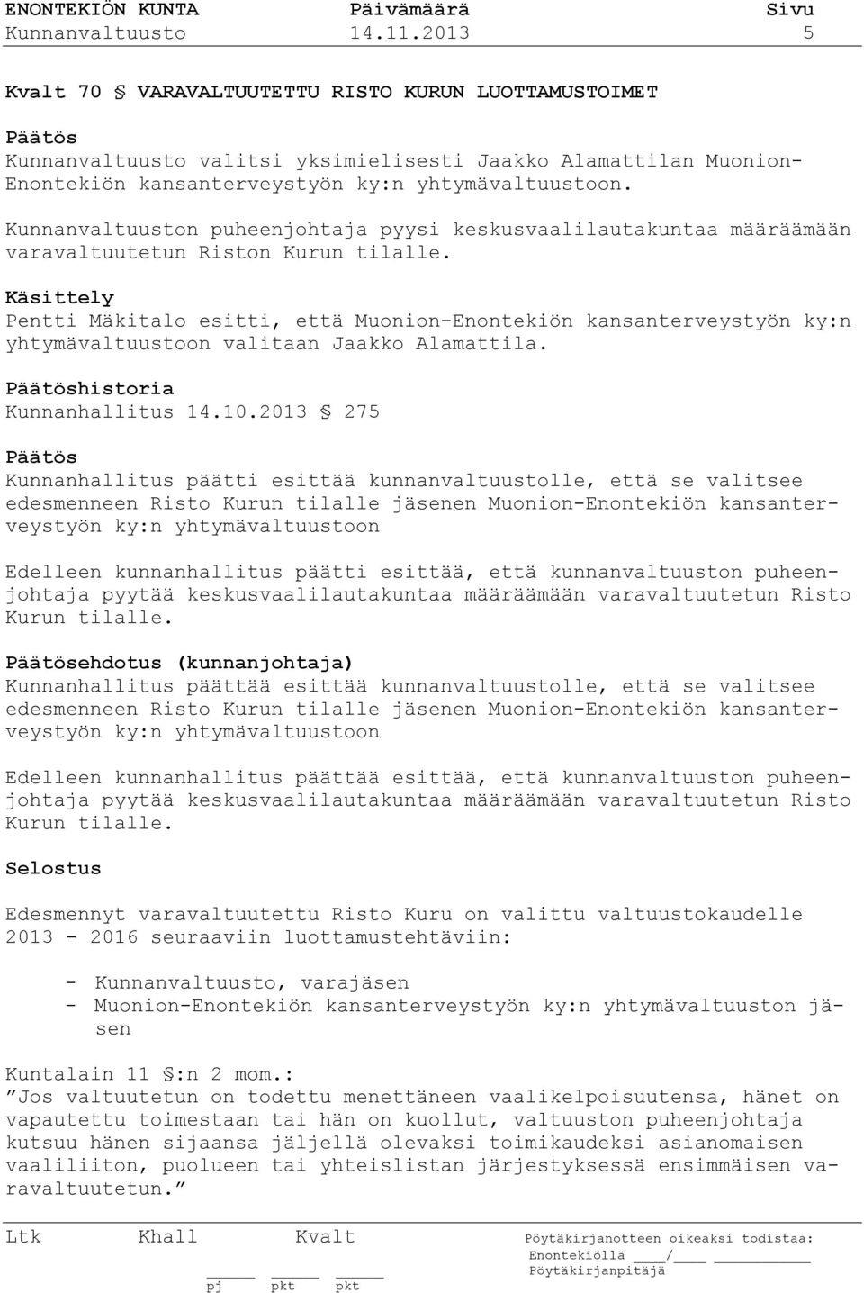 Kunnanvaltuuston puheenjohtaja pyysi keskusvaalilautakuntaa määräämään varavaltuutetun Riston Kurun tilalle.