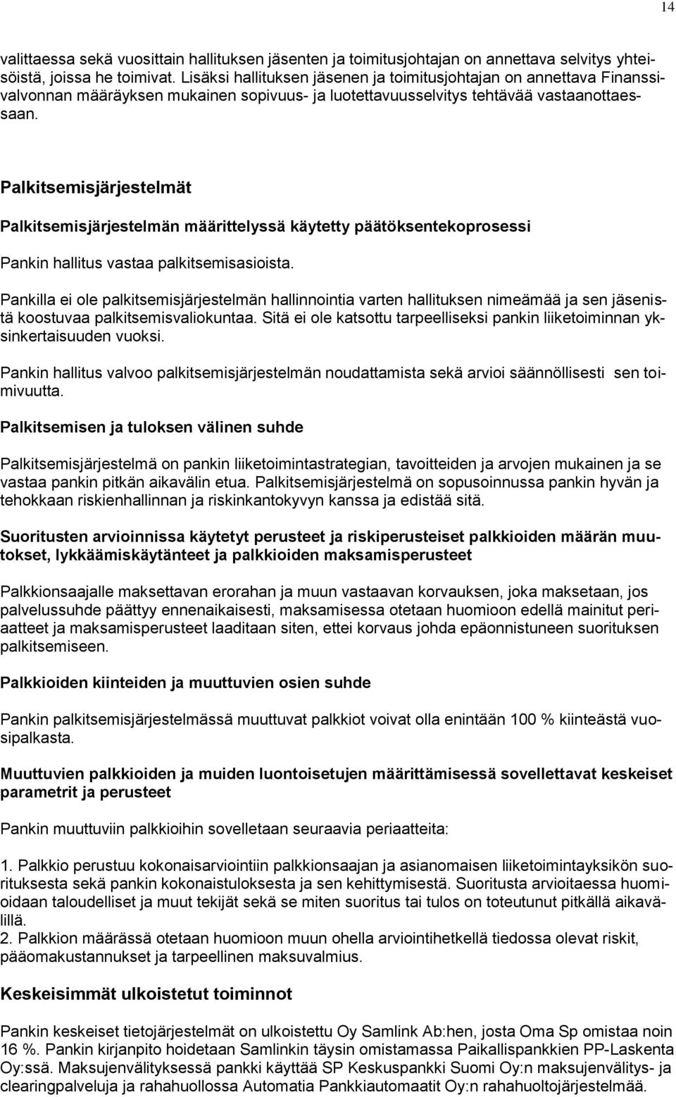 Palkitsemisjärjestelmät Palkitsemisjärjestelmän määrittelyssä käytetty päätöksentekoprosessi Pankin hallitus vastaa palkitsemisasioista.