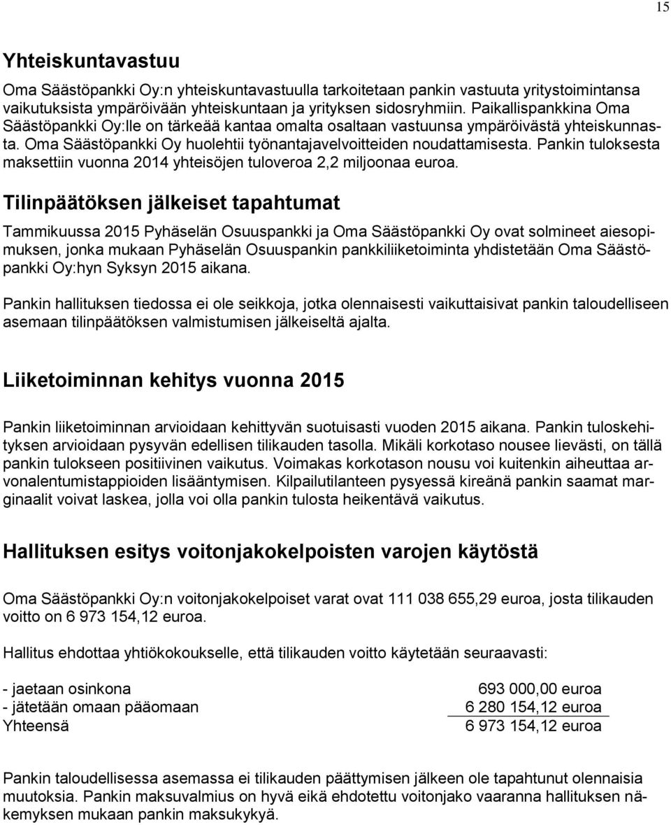 Pankin tuloksesta maksettiin vuonna 2014 yhteisöjen tuloveroa 2,2 miljoonaa euroa.