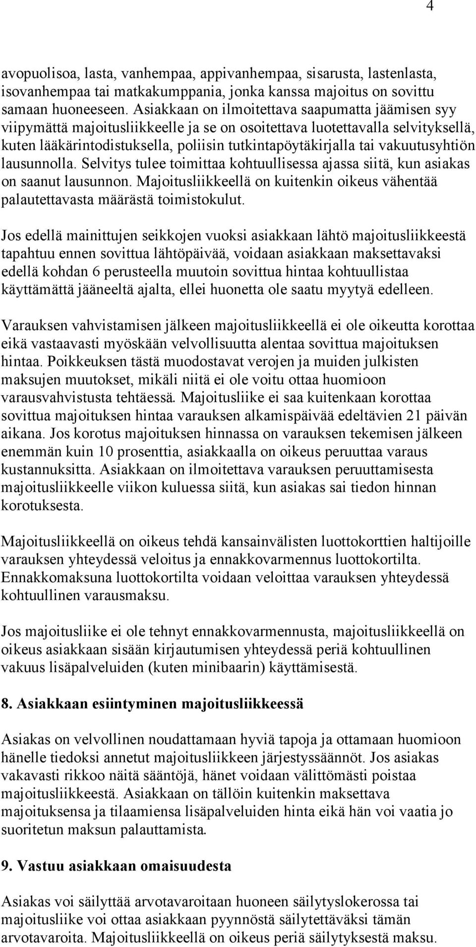 vakuutusyhtiön lausunnolla. Selvitys tulee toimittaa kohtuullisessa ajassa siitä, kun asiakas on saanut lausunnon.