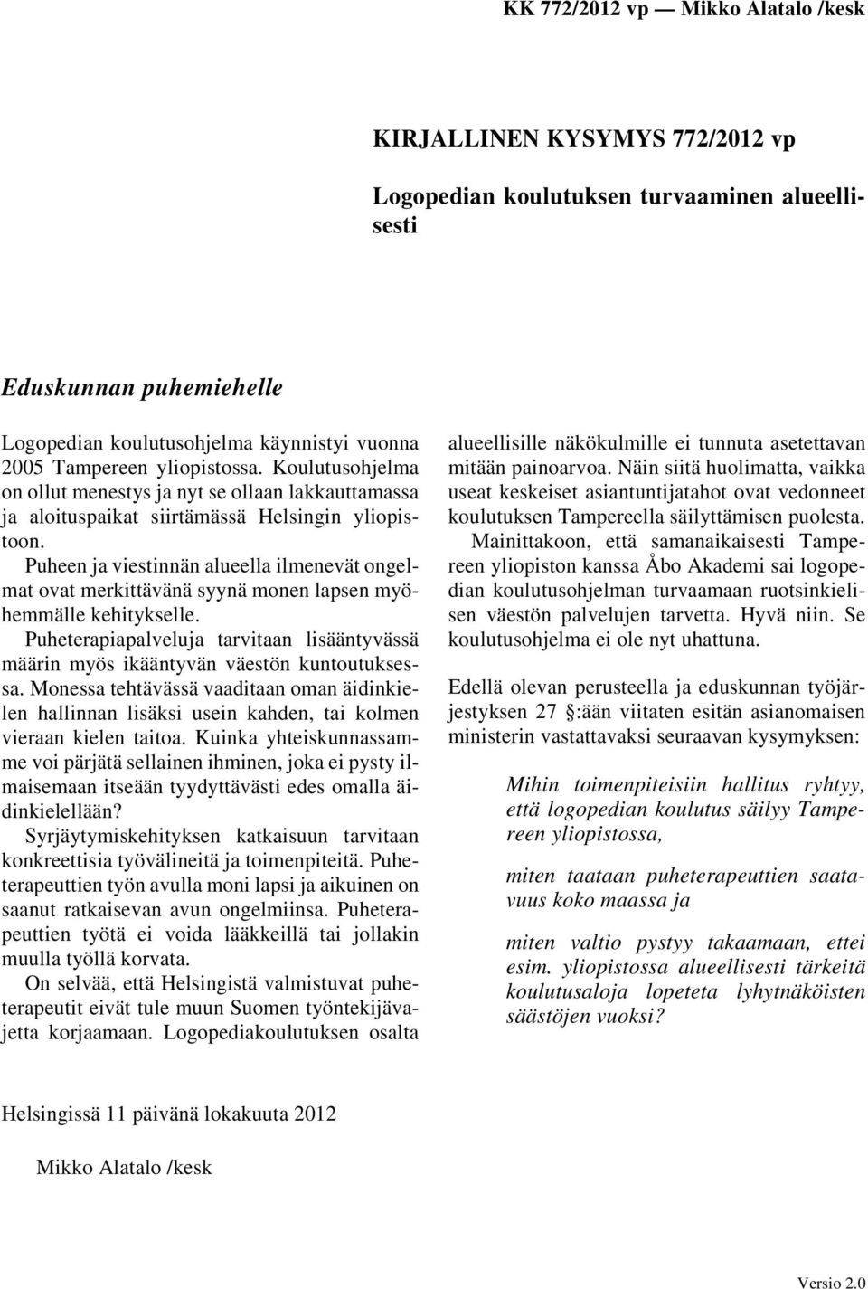 Puheen ja viestinnän alueella ilmenevät ongelmat ovat merkittävänä syynä monen lapsen myöhemmälle kehitykselle.