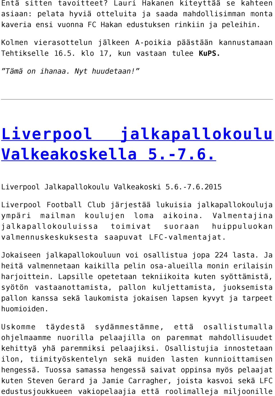 6.-7.6.2015 Liverpool Football Club järjestää lukuisia jalkapallokouluja ympäri mailman koulujen loma aikoina.