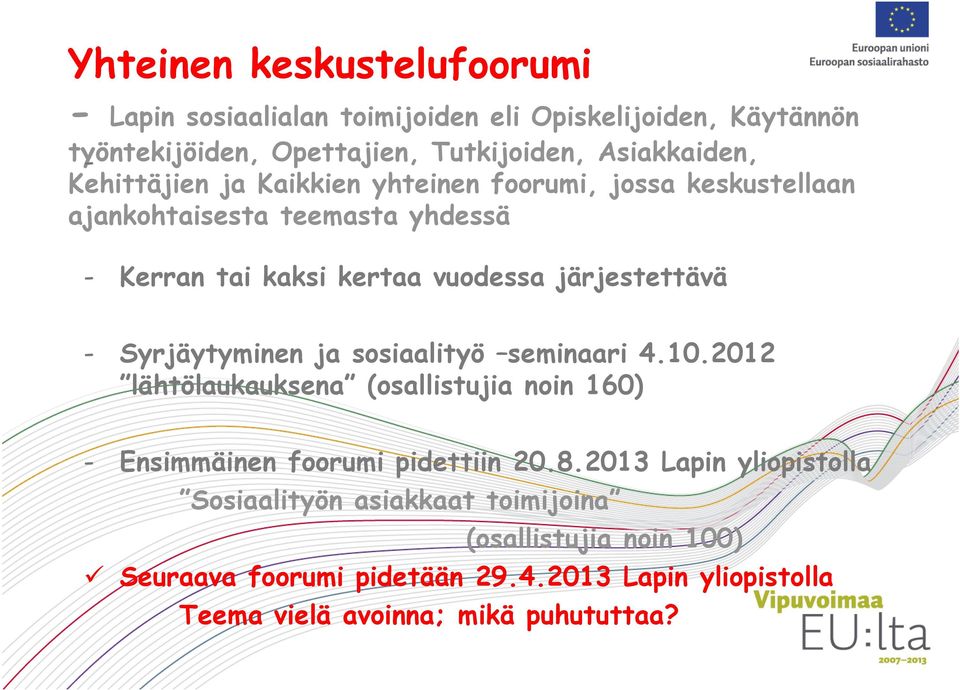 Syrjäytyminen ja sosiaalityö seminaari 4.10.2012 lähtölaukauksena (osallistujia noin 160) - Ensimmäinen foorumi pidettiin 20.8.