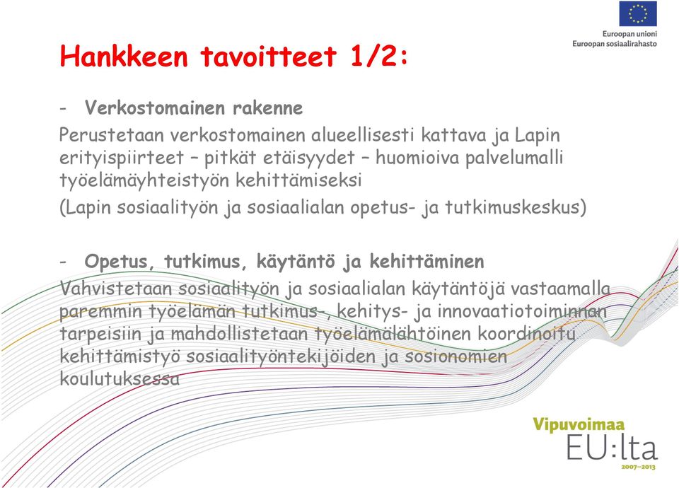 Opetus, tutkimus, käytäntö ja kehittäminen Vahvistetaan sosiaalityön ja sosiaalialan käytäntöjä vastaamalla paremmin työelämän tutkimus-,