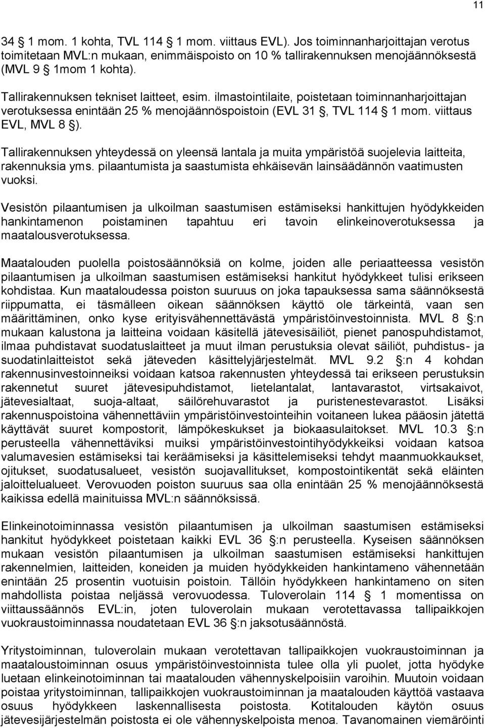 Tallirakennuksen yhteydessä on yleensä lantala ja muita ympäristöä suojelevia laitteita, rakennuksia yms. pilaantumista ja saastumista ehkäisevän lainsäädännön vaatimusten vuoksi.