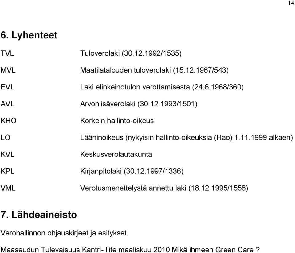 1993/1501) KHO LO KVL Korkein hallinto-oikeus Lääninoikeus (nykyisin hallinto-oikeuksia (Hao) 1.11.