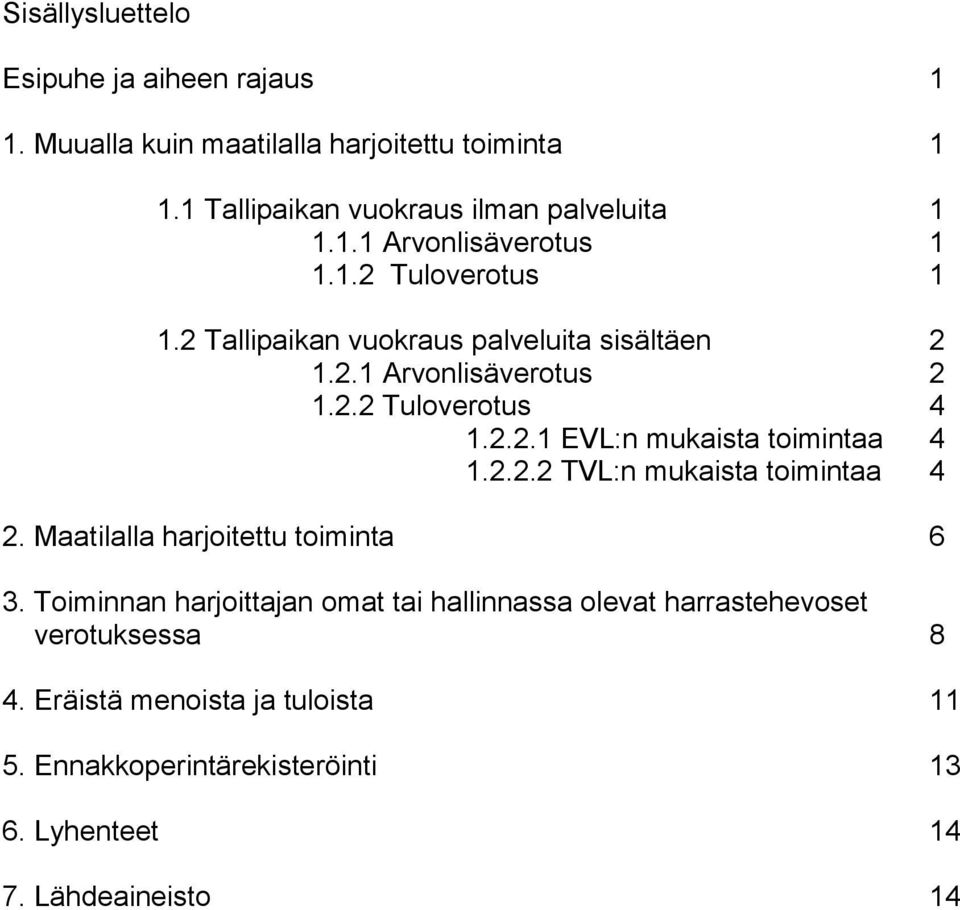 2.2.2 TVL:n mukaista toimintaa 4 2. Maatilalla harjoitettu toiminta 6 3.