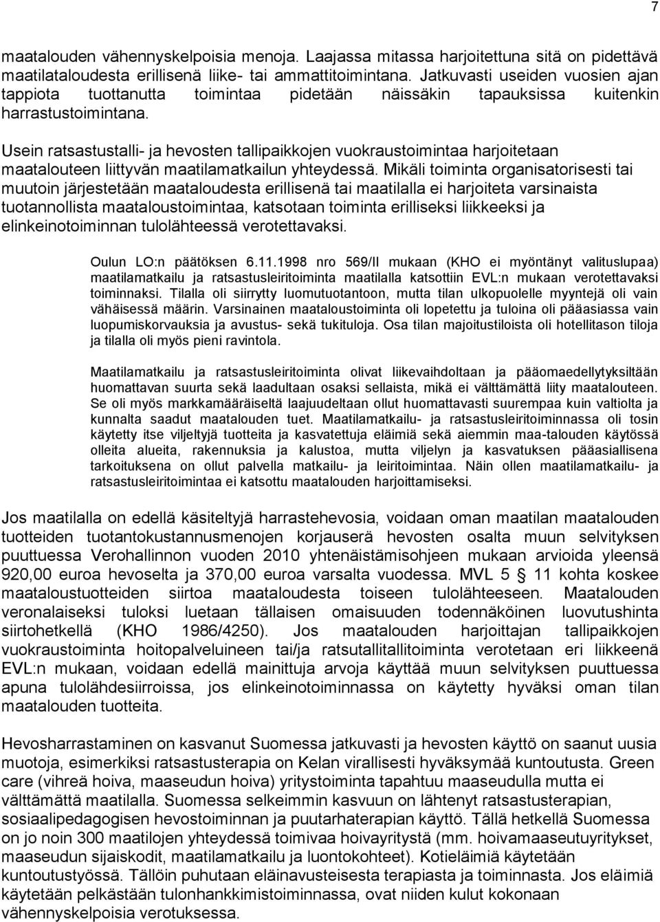 Usein ratsastustalli- ja hevosten tallipaikkojen vuokraustoimintaa harjoitetaan maatalouteen liittyvän maatilamatkailun yhteydessä.