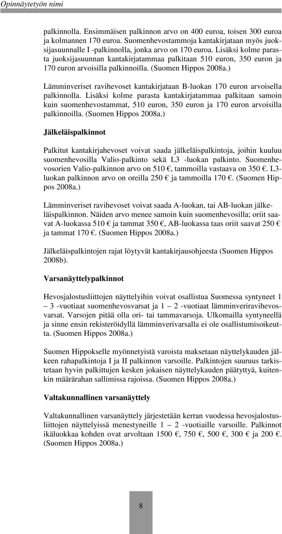 ) Lämminveriset ravihevoset kantakirjataan B-luokan 170 euron arvoisella palkinnolla.