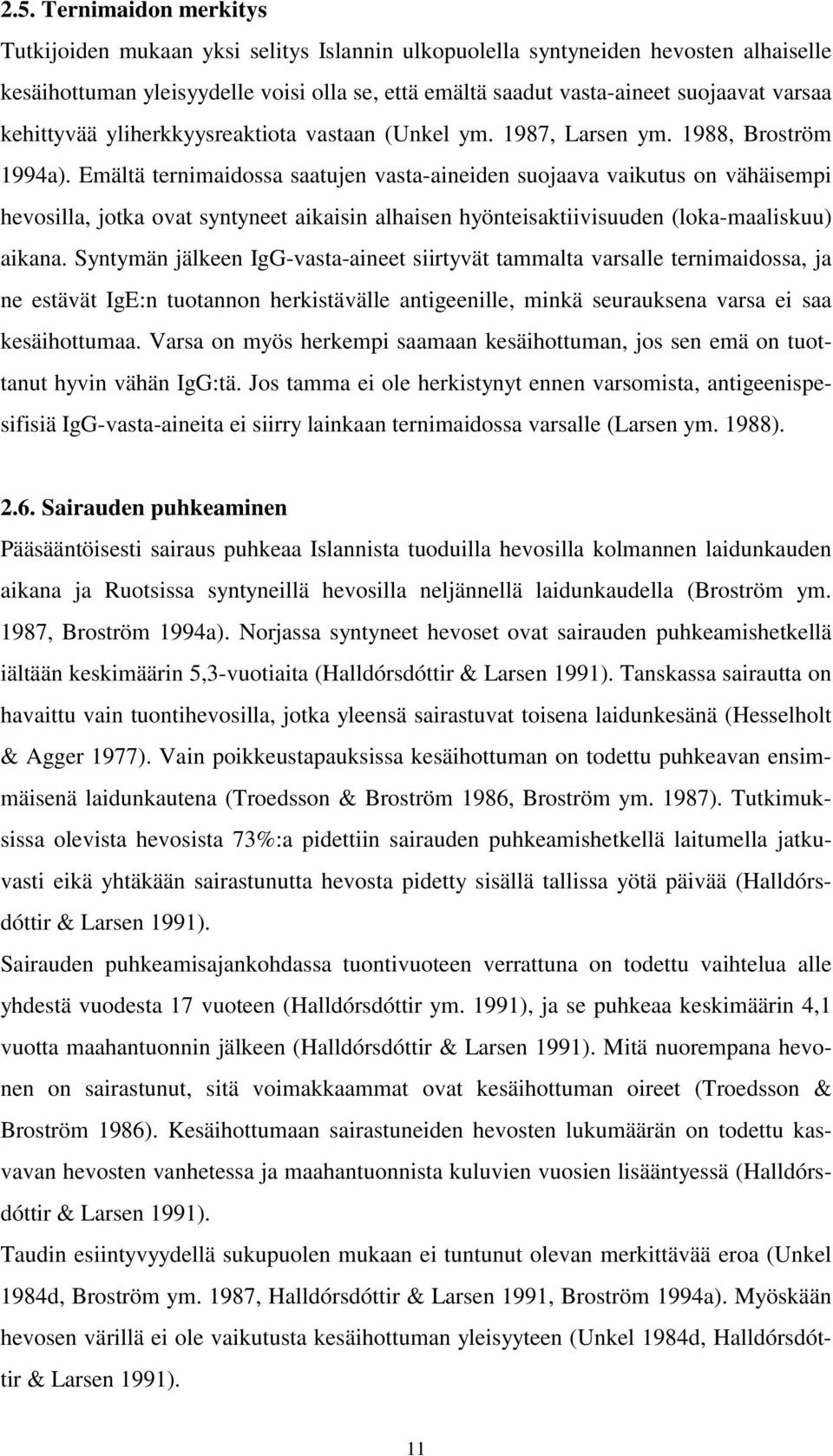 Emältä ternimaidossa saatujen vasta-aineiden suojaava vaikutus on vähäisempi hevosilla, jotka ovat syntyneet aikaisin alhaisen hyönteisaktiivisuuden (loka-maaliskuu) aikana.