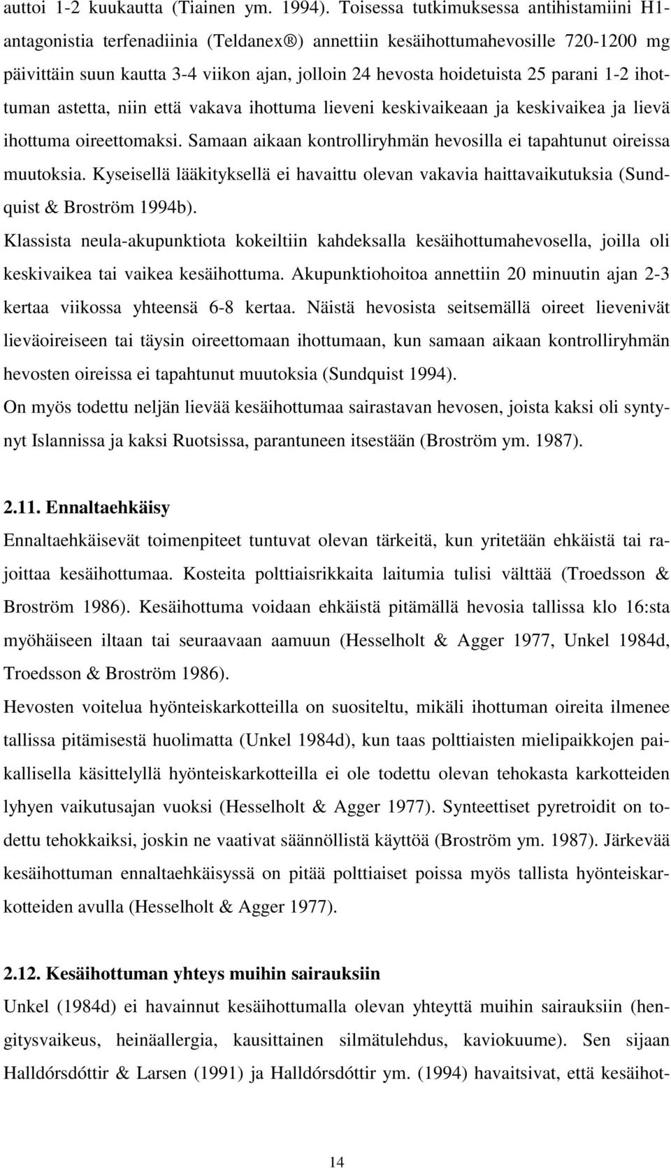 parani 1-2 ihottuman astetta, niin että vakava ihottuma lieveni keskivaikeaan ja keskivaikea ja lievä ihottuma oireettomaksi. Samaan aikaan kontrolliryhmän hevosilla ei tapahtunut oireissa muutoksia.