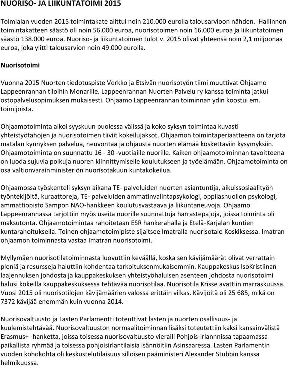 Nuorisotoimi Vuonna 2015 Nuorten tiedotuspiste Verkko ja Etsivän nuorisotyön tiimi muuttivat Ohjaamo Lappeenrannan tiloihin Monarille.