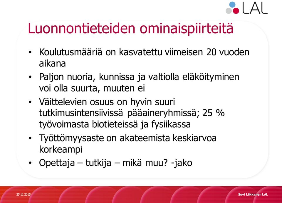 osuus on hyvin suuri tutkimusintensiivissä pääaineryhmissä;; 25 % työvoimasta biotieteissä