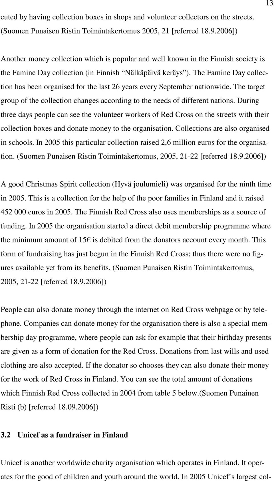 The Famine Day collection has been organised for the last 26 years every September nationwide. The target group of the collection changes according to the needs of different nations.