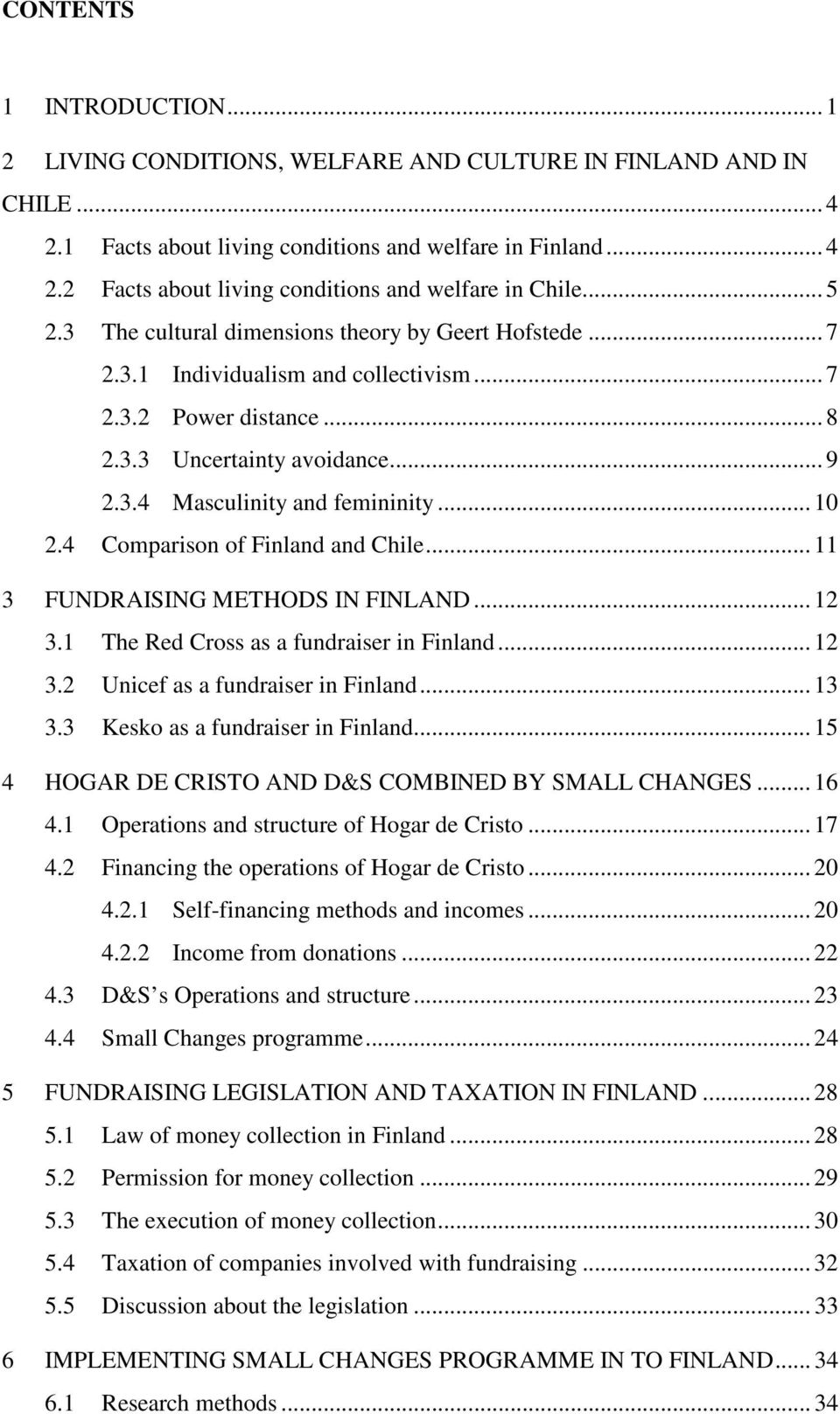 .. 10 2.4 Comparison of Finland and Chile... 11 3 FUNDRAISING METHODS IN FINLAND... 12 3.1 The Red Cross as a fundraiser in Finland... 12 3.2 Unicef as a fundraiser in Finland... 13 3.