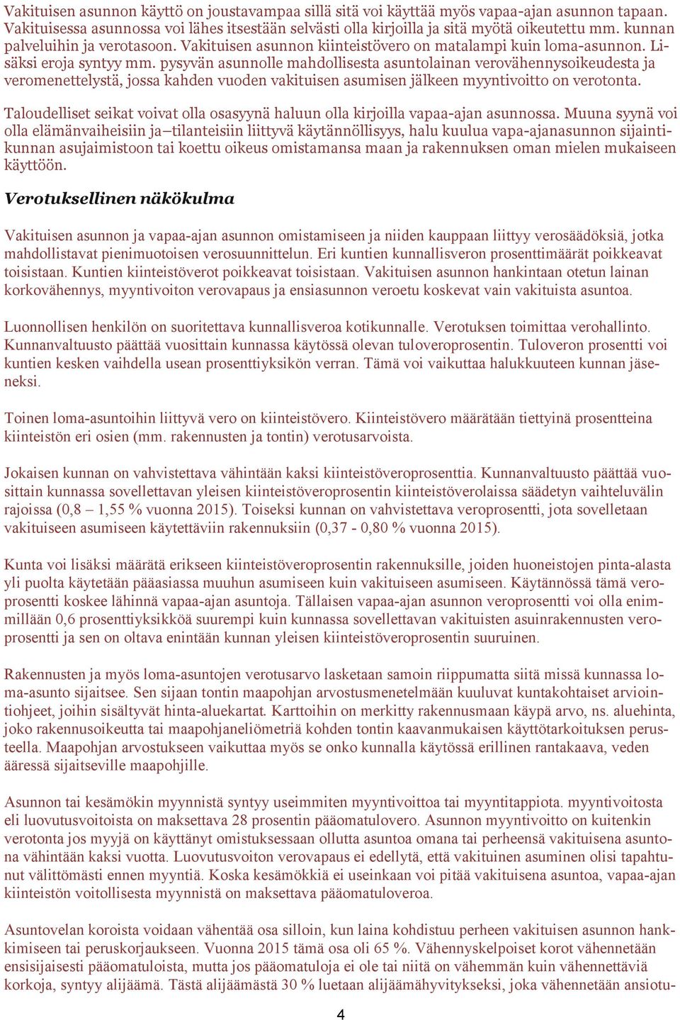 pysyvän asunnolle mahdollisesta asuntolainan verovähennysoikeudesta ja veromenettelystä, jossa kahden vuoden vakituisen asumisen jälkeen myyntivoitto on verotonta.