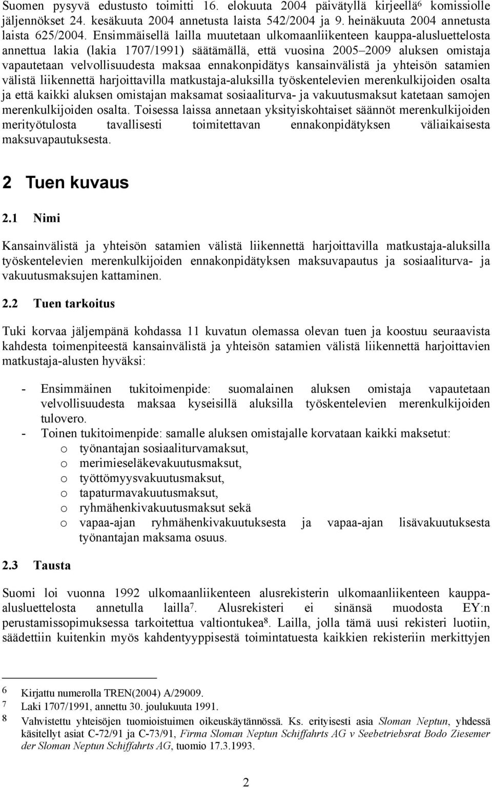 ennakonpidätys kansainvälistä ja yhteisön satamien välistä liikennettä harjoittavilla matkustaja-aluksilla työskentelevien merenkulkijoiden osalta ja että kaikki aluksen omistajan maksamat