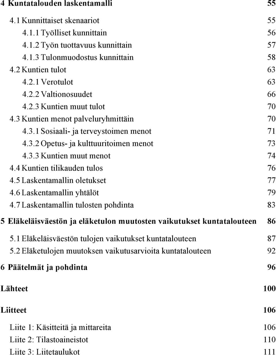 4 Kuntien tilikauden tulos 76 4.5 Laskentamallin oletukset 77 4.6 Laskentamallin yhtälöt 79 4.