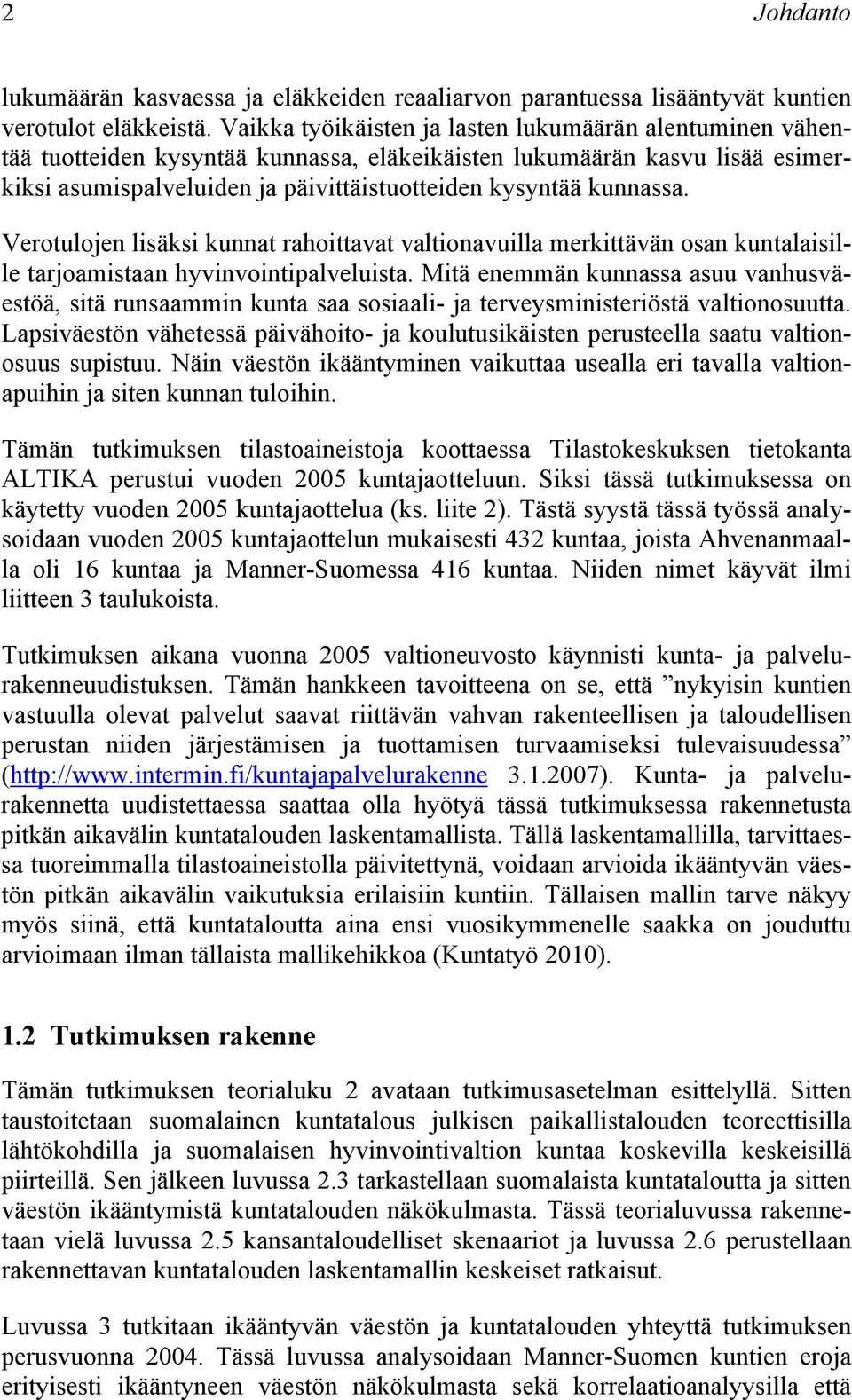 Verotulojen lisäksi kunnat rahoittavat valtionavuilla merkittävän osan kuntalaisille tarjoamistaan hyvinvointipalveluista.